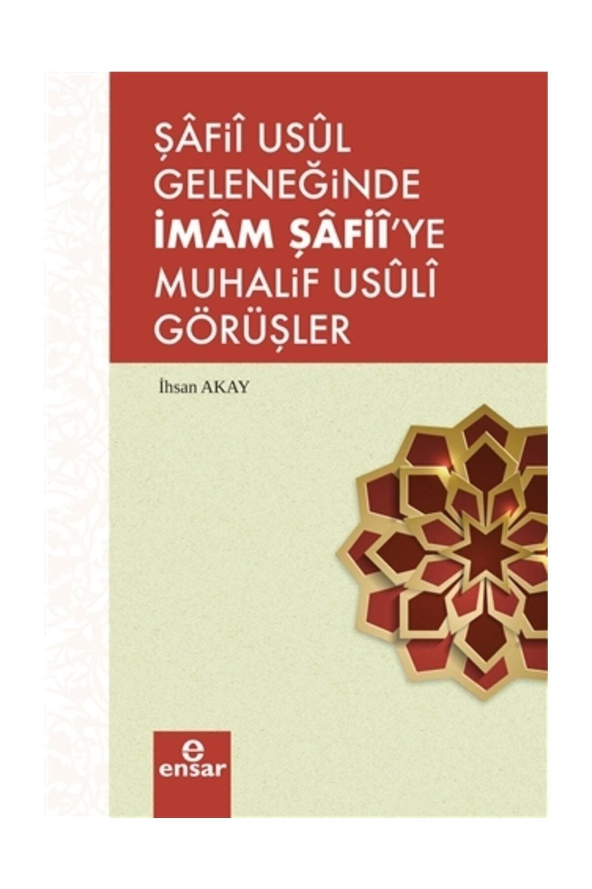 safii usul geleneginde imam safiiye muhalif usuli gorusler ihsan akay