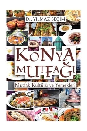 Konya Mutfağı Mutfak Kültürü Ve Yemekleri - Yılmaz Seçim 507631