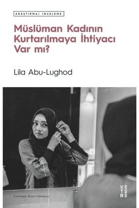 Müslüman Kadının Kurtarılmaya Ihtiyacı Var Mı? - Lila Abu-lughod 9786257303095 2-9786257303095