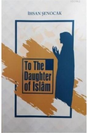 To The Daughter Of Islâm; (Islamın Kızına) 2-9786050644111