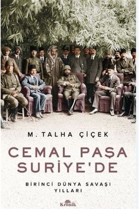 Cemal Paşa Suriye'de / Birinci Dünya Savaşı Yılları 9786057635624