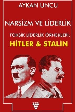 Narsizm Ve Liderlik & Toksik Liderlik Örnekleri: Hitler Ve Stalin 2-9786257221405