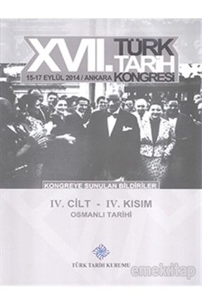 17. Türk Tarih Kongresi 4 Cilt 4. Kısım - Kongreye Sunulan Bildiriler 2-9789751635808