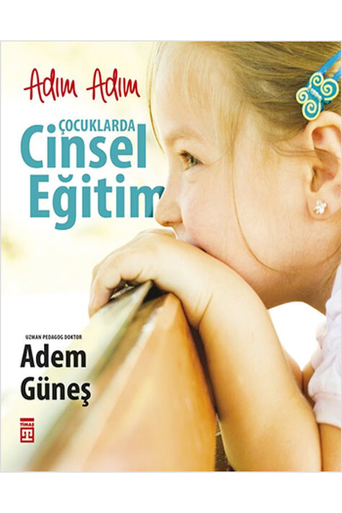 Timaş Yayınları Adım Adım Çocuklarda Cinsel Eğitim - Adem Güneş