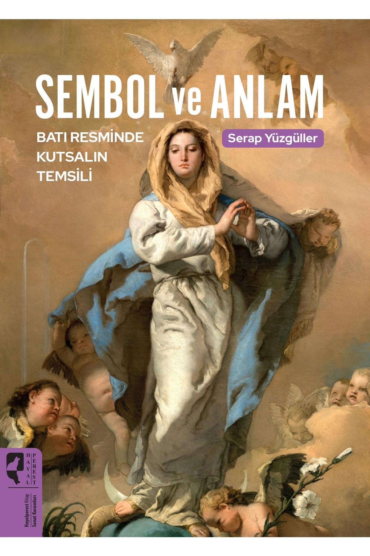 Hayalperest Yayınevi Sembol Ve Anlam Batı Resminde Kutsalın Temsili Serap Yüzgüller Arsal