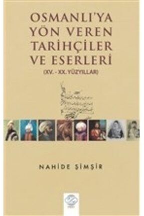 Osmanlı'ya Yön Veren Tarihçiler Ve Eserler 9786059444767