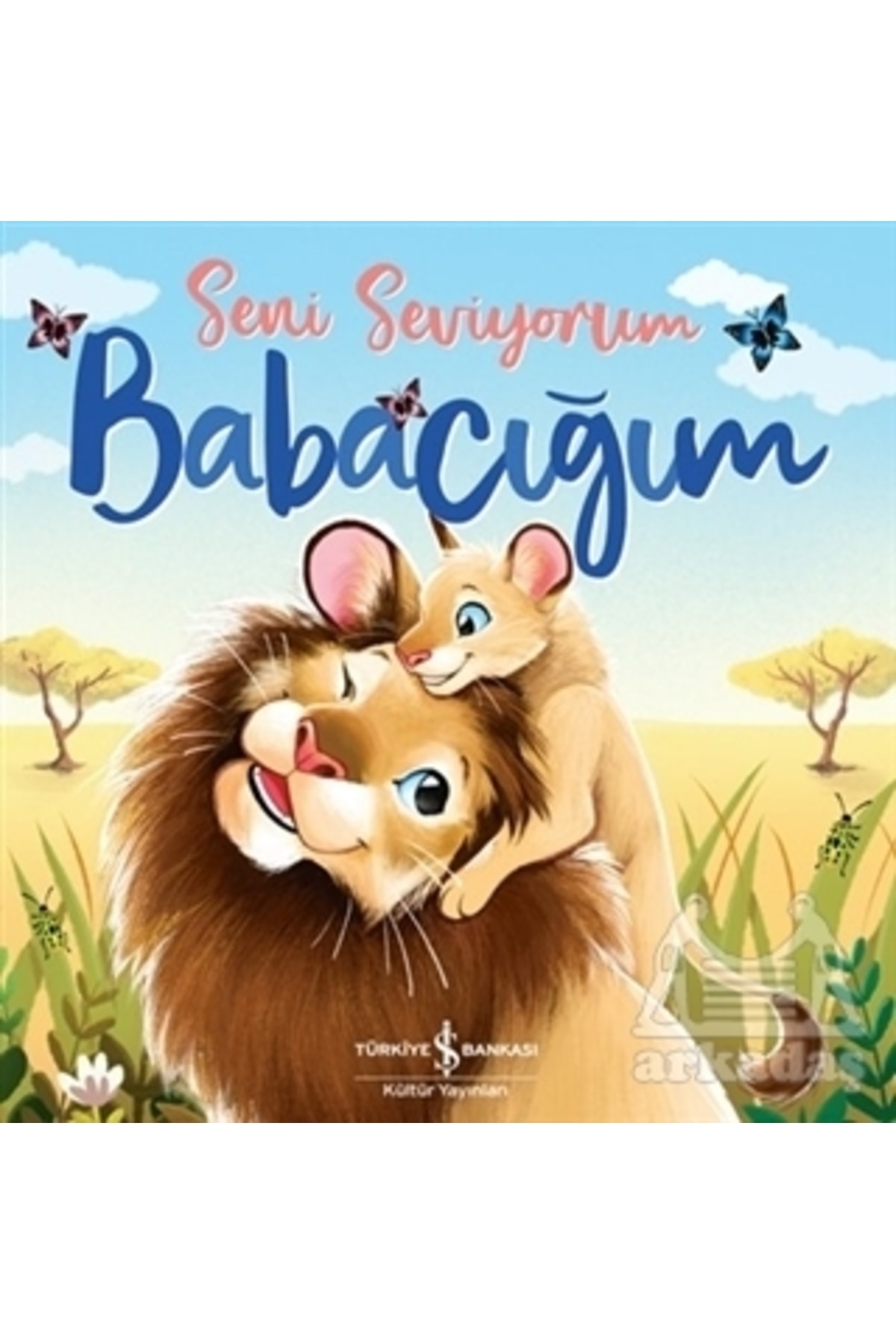 TÜRKİYE İŞ BANKASI KÜLTÜR YAYINLARI Seni Seviyorum Babacığım