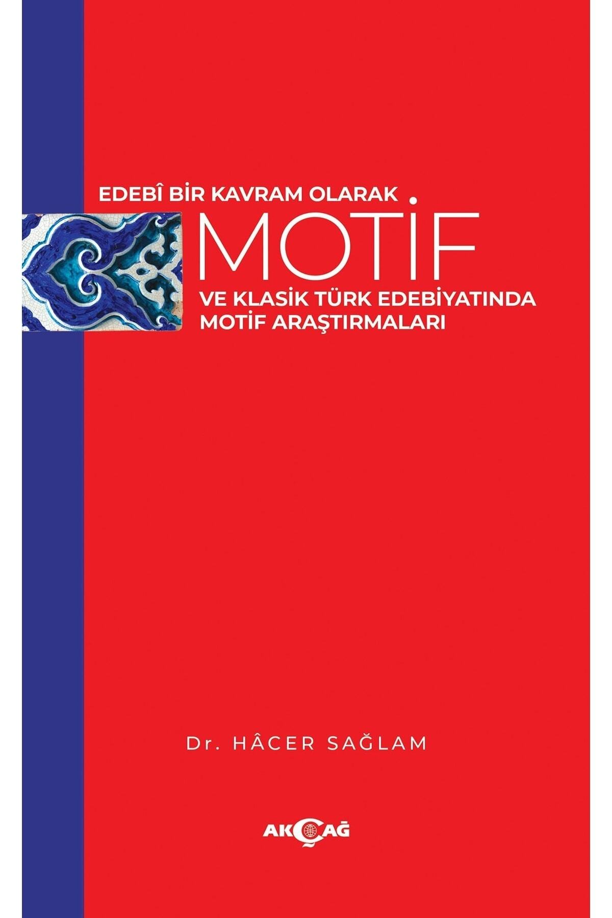 Akçağ Yayınları Edebi Bir Kavram Olarak Motif Ve Klasik Türk Edebiyatında Motif Araştırmaları
