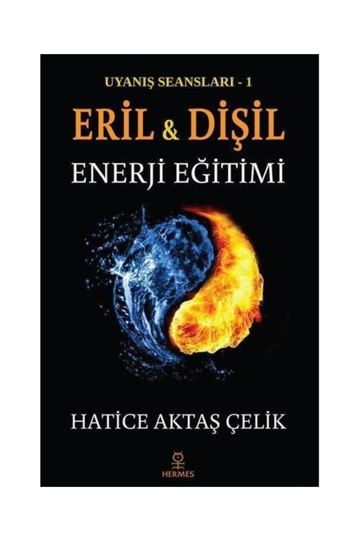 Hermes Yayınları Uyanış Seansları 1 Eril Ve Dişil Enerji Eğitimi