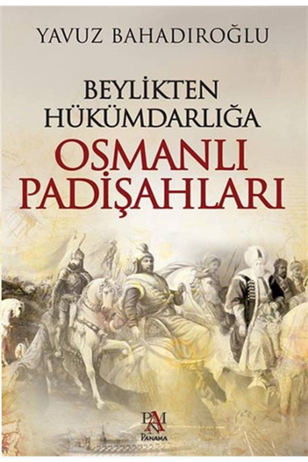 Panama Yayıncılık Beylikten Hükümdarlığa Osmanlı Padişahları 93766