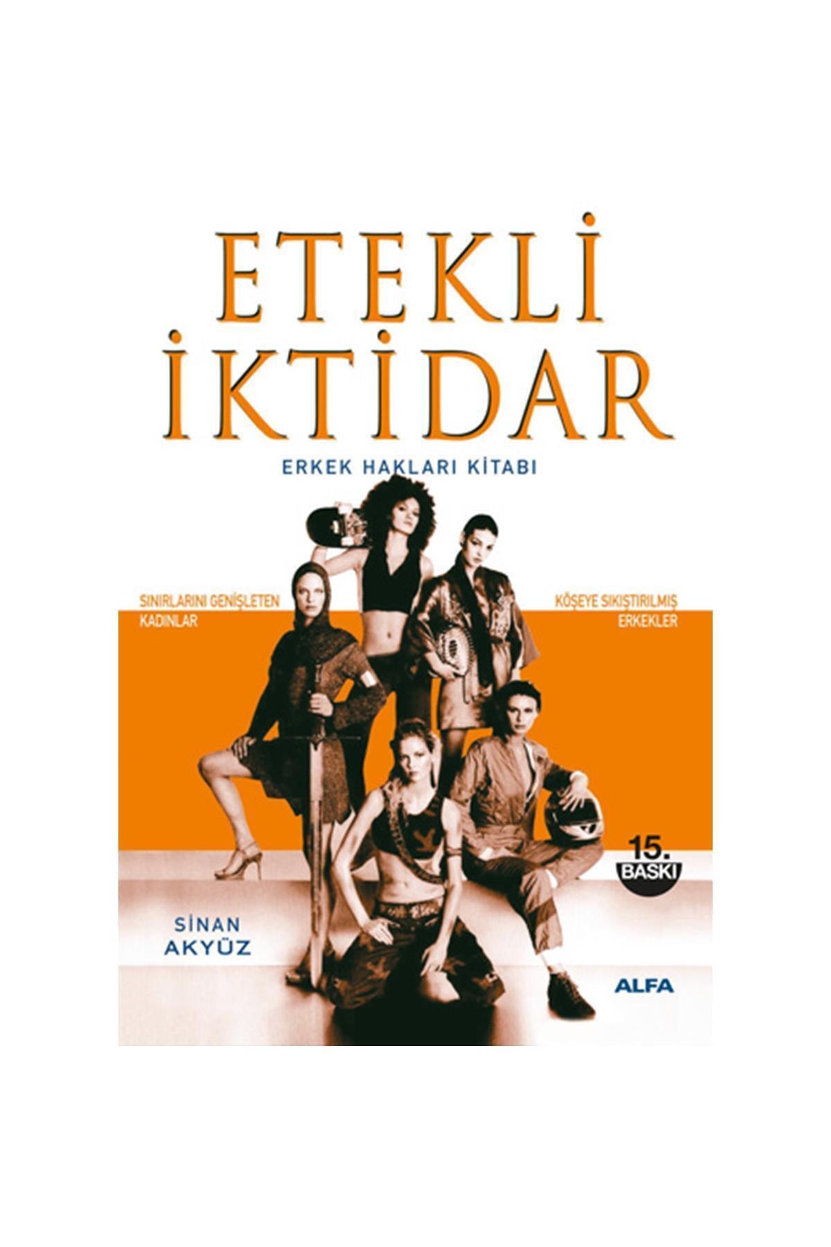 Alfa Yayınları Etekli Iktidar - Erkek Hakları Kitabı / Sinan Akyüz /