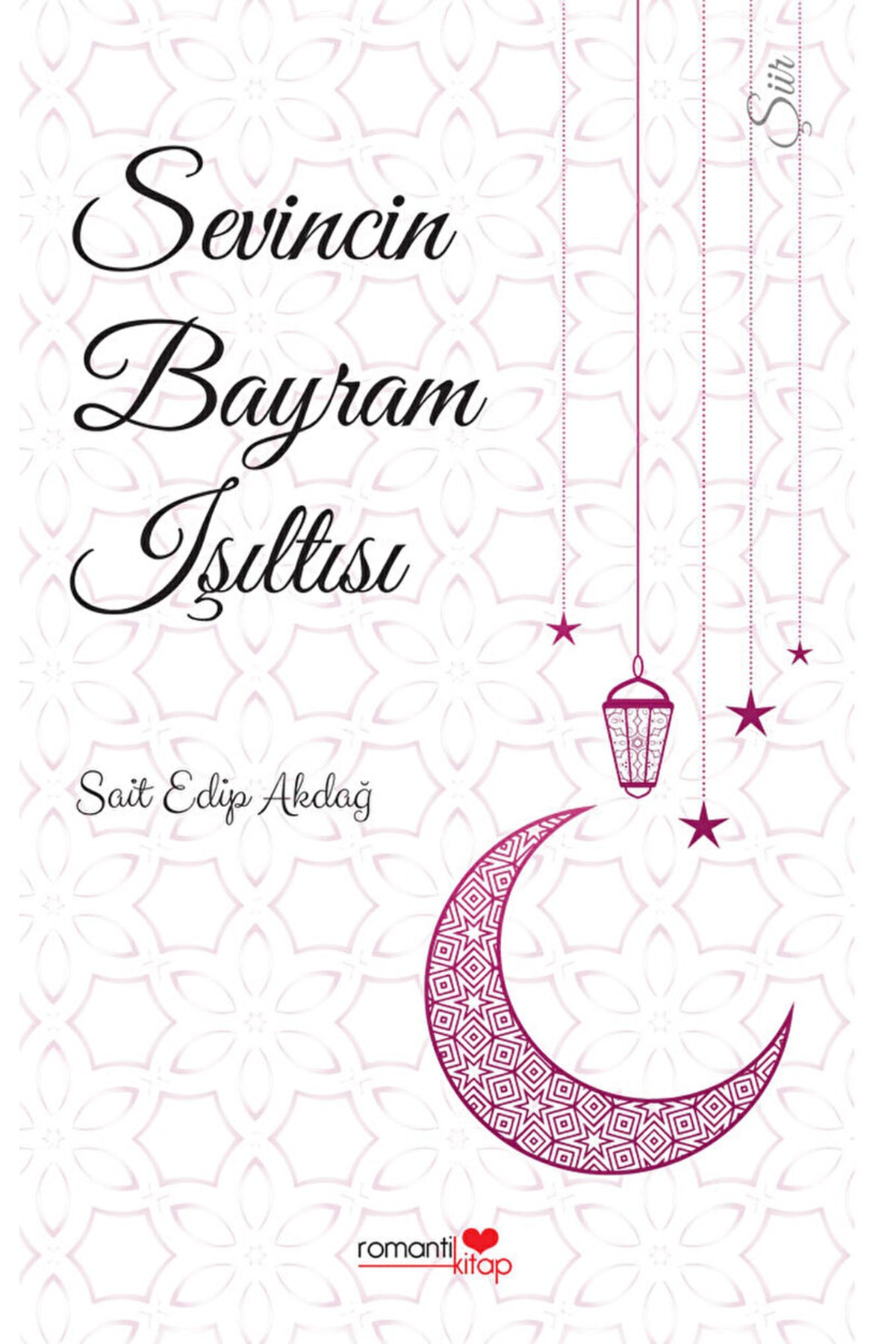 Sevincin Bayram Işıltısı / Sait Edip Akdağ / / 9786050660555