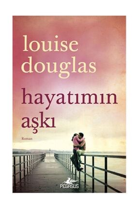Hayatımın Aşkı - Louise Douglas 60327