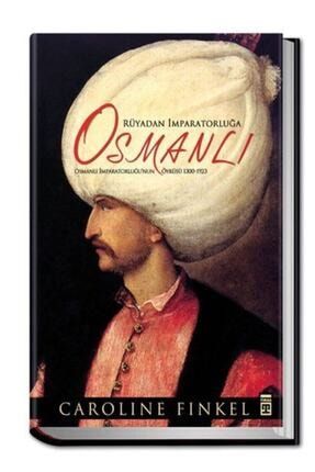 Rüyadan Imparatorluğa Osmanlı Osmanlı Imparatorluğu'nun Öyküsü 1300 1923 Ciltli 465870