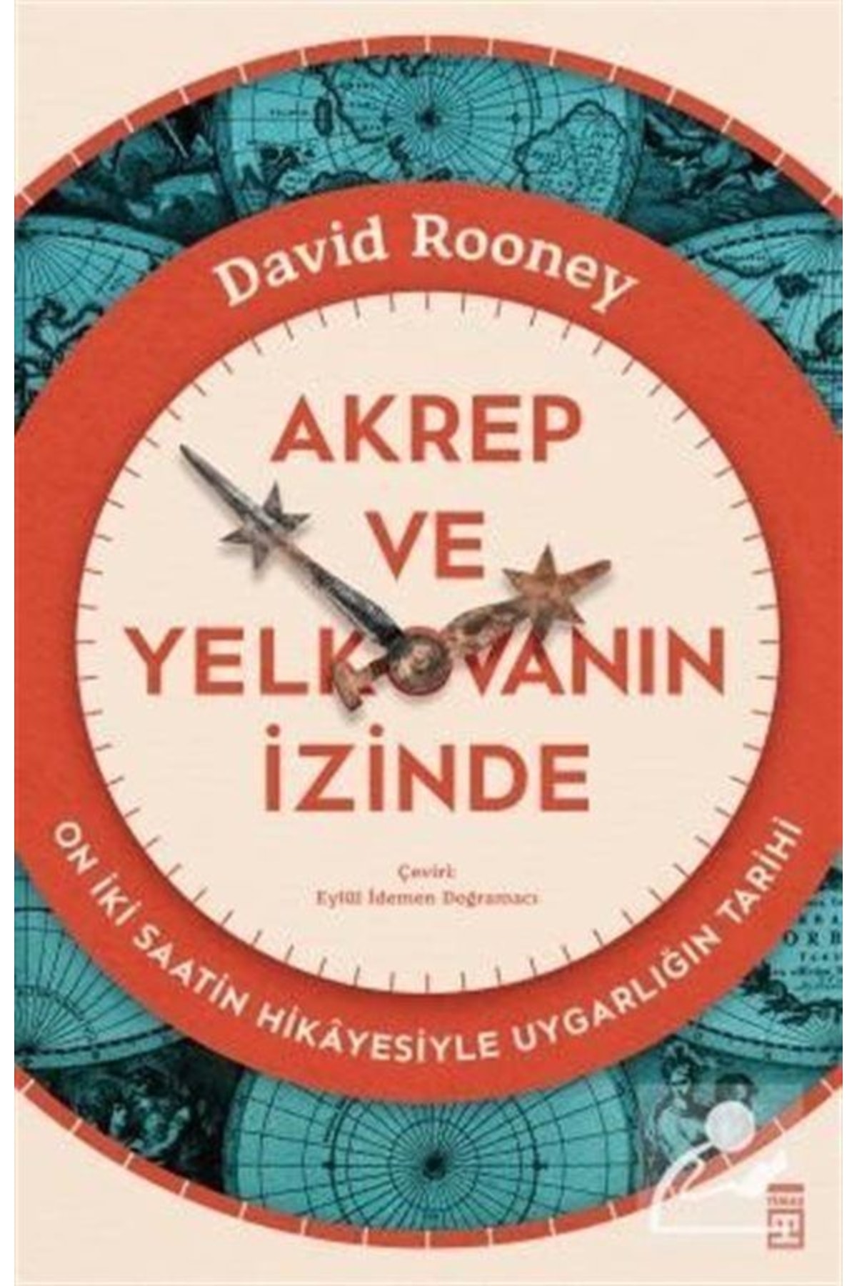 Timaş Yayınları Akrep Ve Yelkovanın Izinde & On Iki Saatin Hikayesiyle Uygarlığın Tarihi