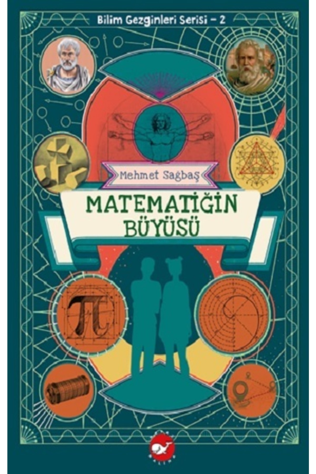 Beyaz Balina Yayınları Matematiğin Büyüsü - Bilim Gezginleri Serisi-2 - Mehmet Sağbaş Matematiğin Büyüsü - Bilim Gezginleri