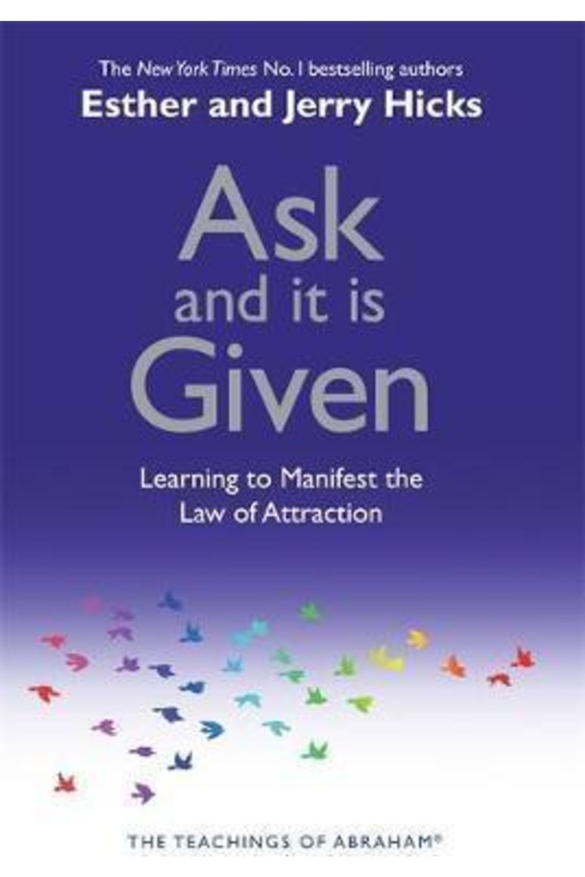 Ask uk. Ask and it is given. Jerry & Esther Hicks. Esther (given name). Law of attraction book.