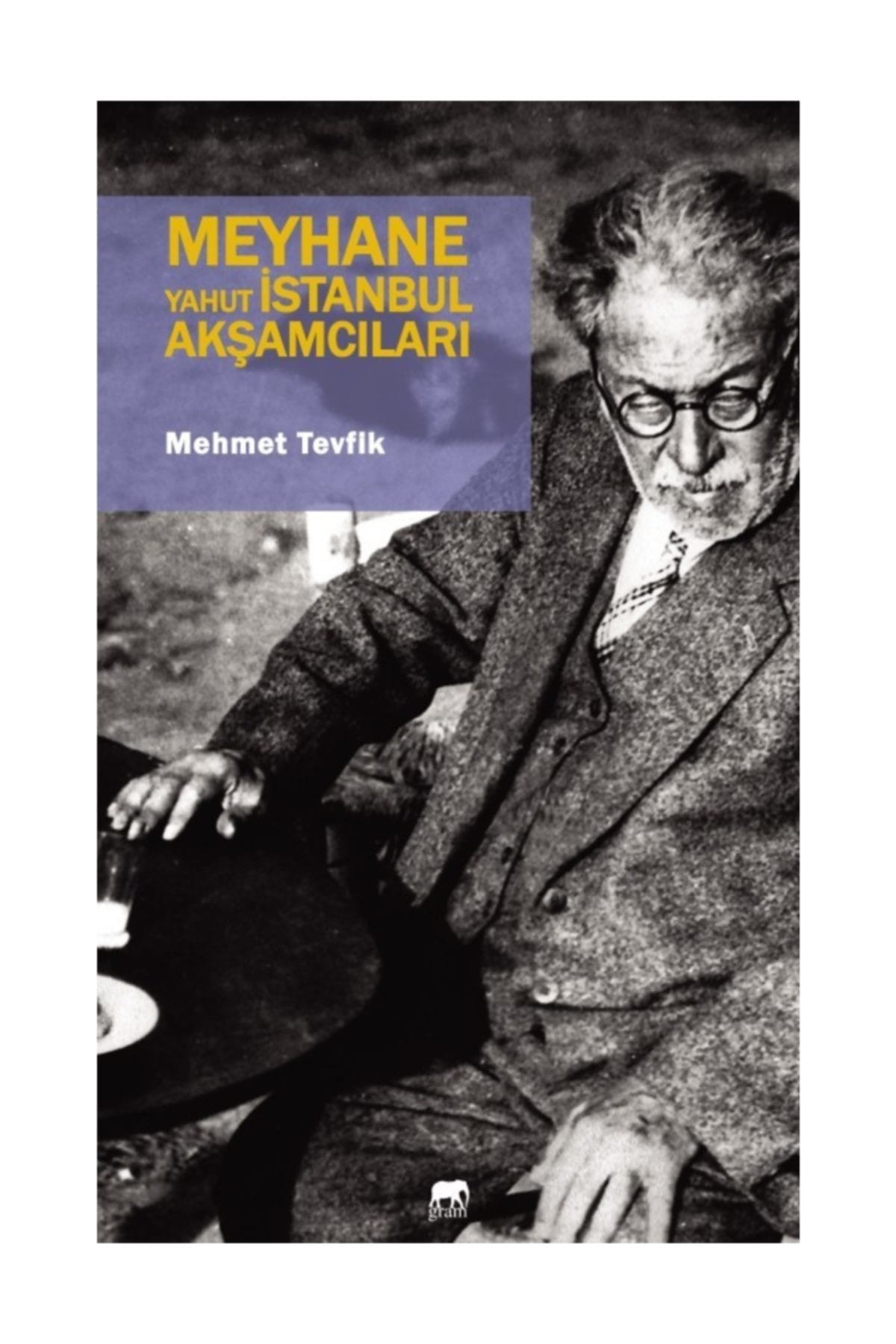 Gram Yayınları Meyhane Yahut İstanbul Akşamcıları / Mehmet Tevfik / Gram Yayınları / 9786059319164
