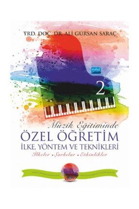 Müzik Eğitiminde Özel Öğretim İlke, Yöntem ve Teknikleri 2 - Ali Gürsan Saraç 374872