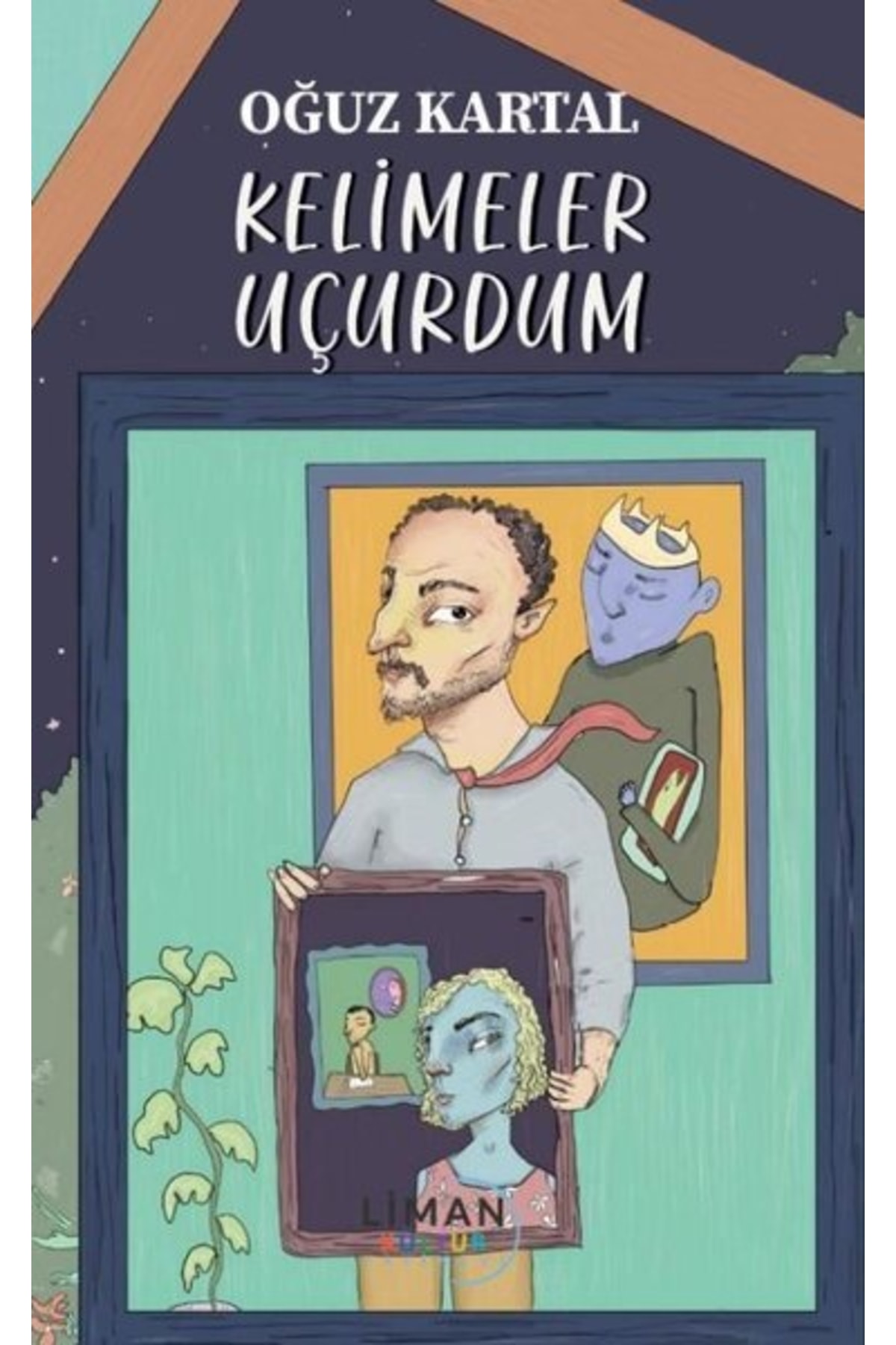 Kelimeler Uçurdum / Oğuz Kartal / Liman Yayınevi / 9786256419117