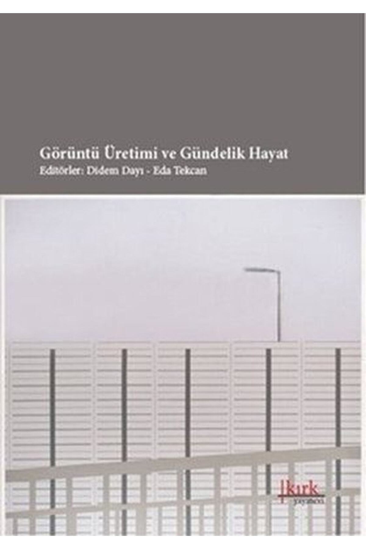Görüntü Üretimi Ve Gündelik Hayat / Didem Dayı / / 9786054764310