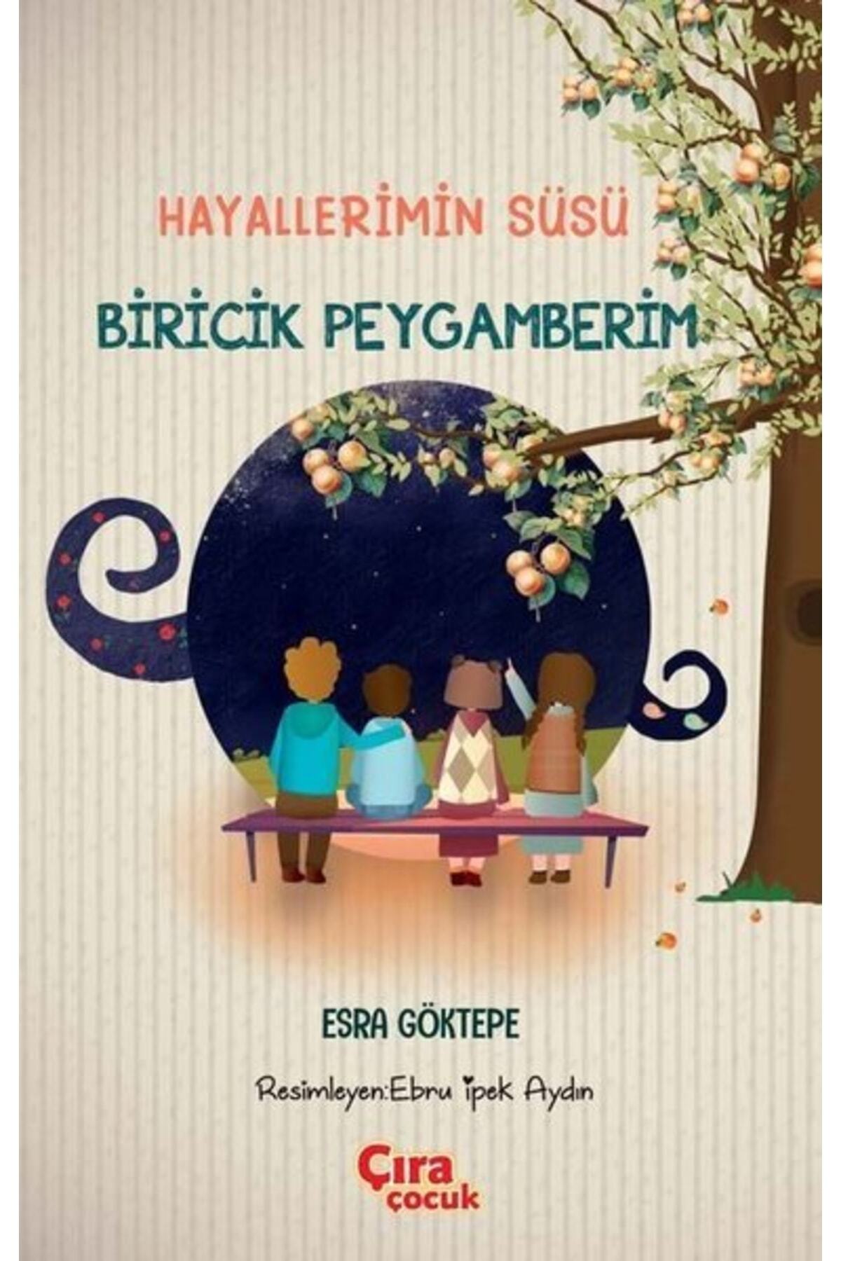 Hayallerimin Süsü Biricik Peygamberim / Esra Göktepe / Çıra Çocuk Yayınları / 9786257413985