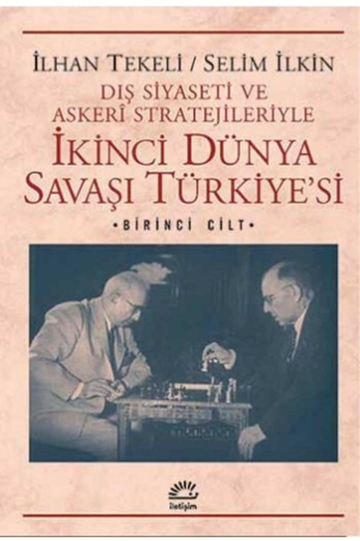 Iletisim Yayinlari Ikinci Dunya Savasi Turkiye Si 1 Cilt Dis Siyaseti Ve Askeri Stratejileriyle Trendyol