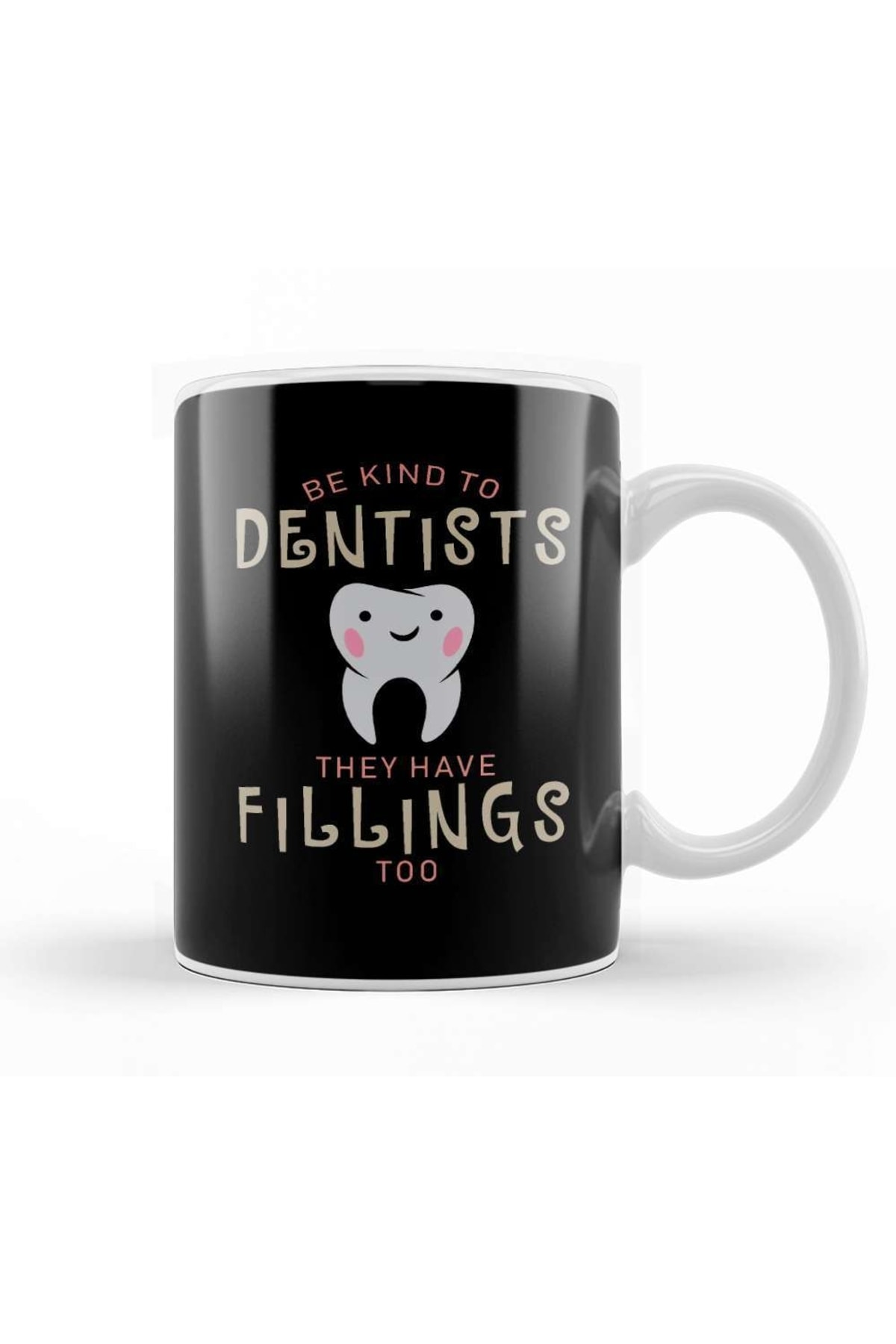 Be Kind To Dentists They Have Fillings Too Mug Porcelain