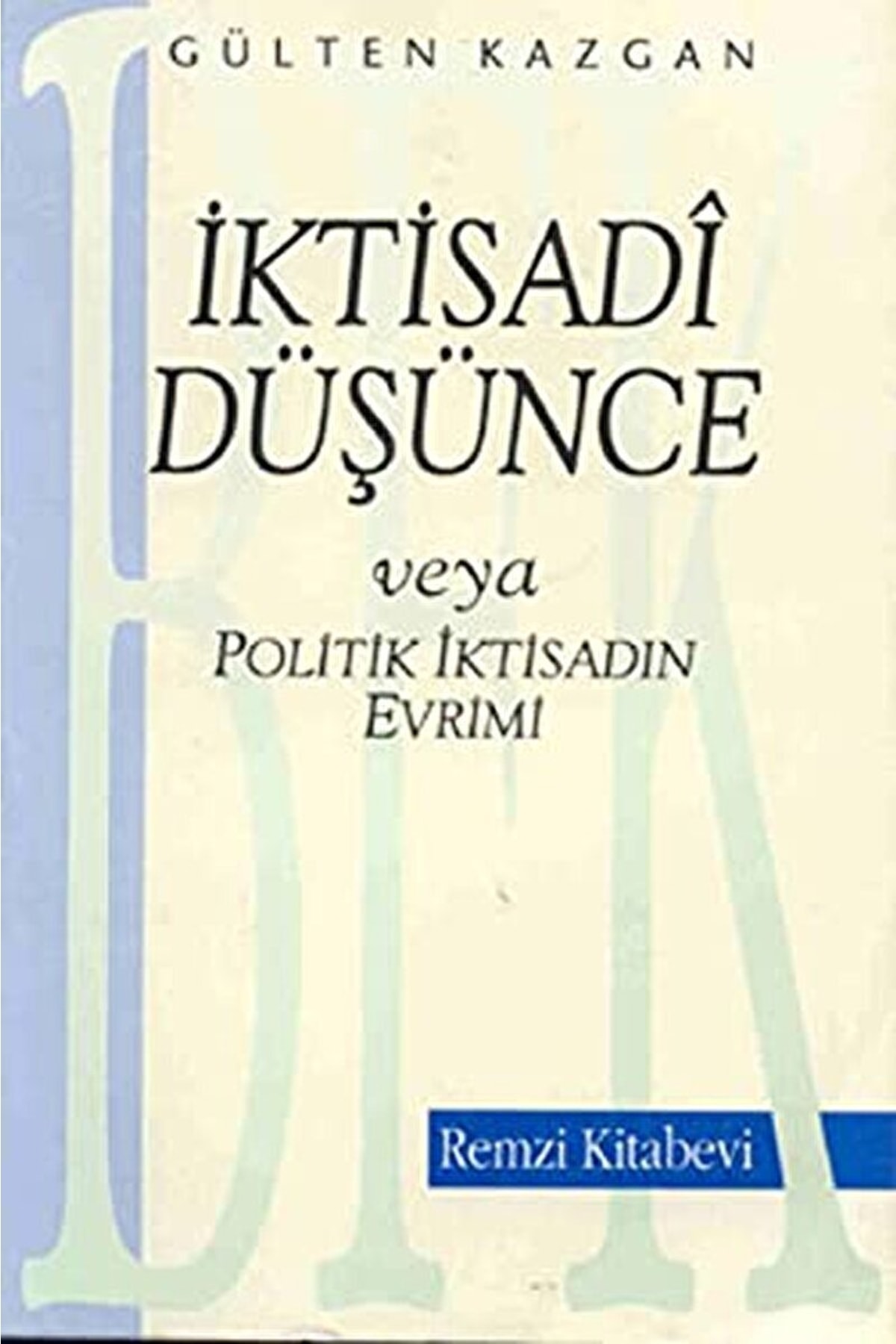 Remzi Kitabevi Iktisadi Düşünce Veya Politik Iktisadın Evrimi / Gülten Kazgan / / 9789751420657