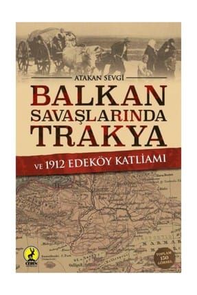 Balkan Savaşlarında Trakya Ve 1912 Edeköy Katliamı - Atakan Sevgi 480046