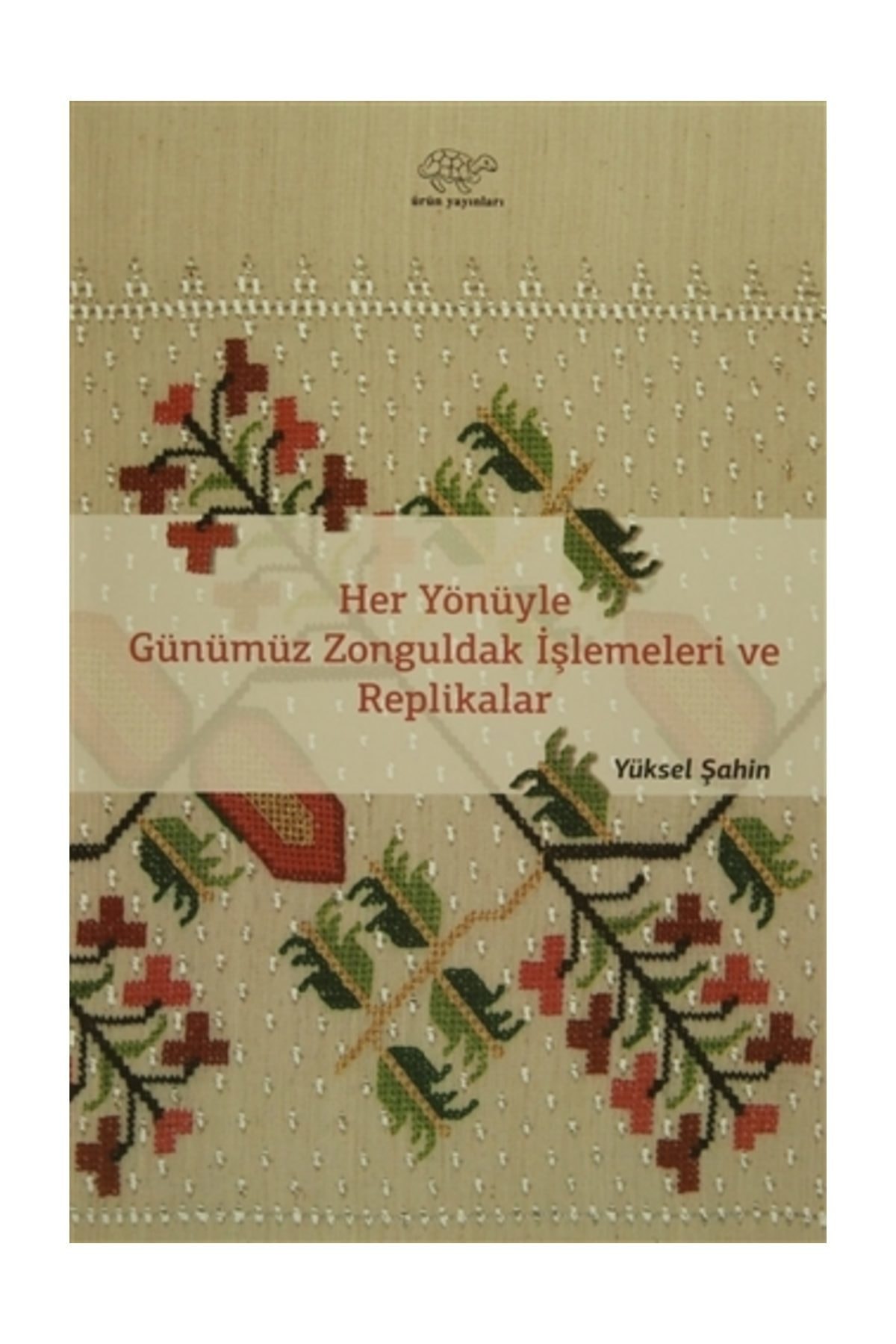 Her Yönüyle Günümüz Zonguldak İşlemeleri ve Replikalar - Yüksel Şahin