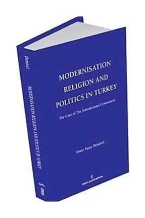 Modernisation Religion And Politics In Turkey: The Case Of Iskenderpaşa Community 9786055949075