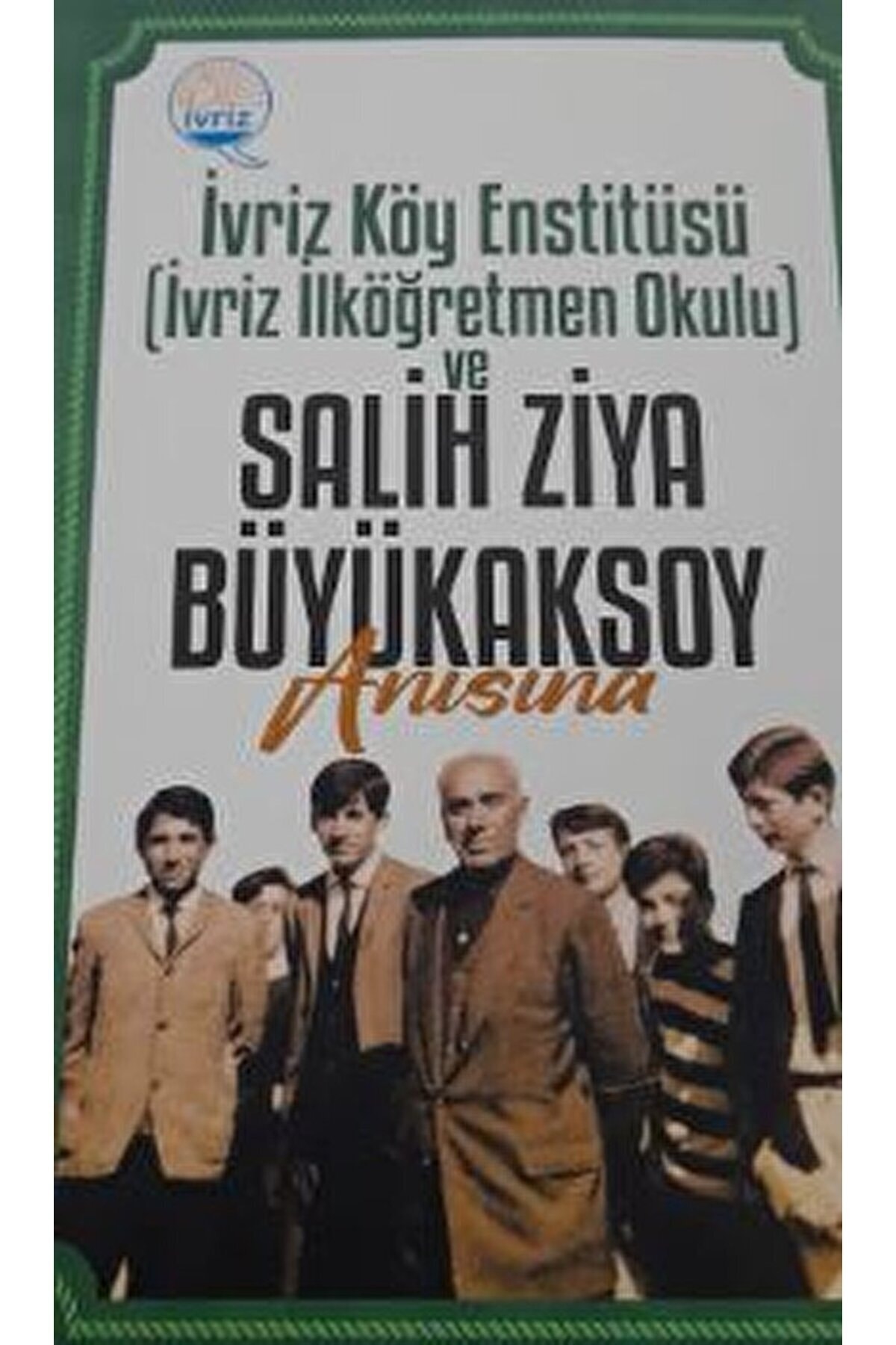 İvriz Köy Enstitüsü ve Salih Ziya Büyükaksoy Anısına / Kolektif / Tılsım Yayınevi / 9786256916142