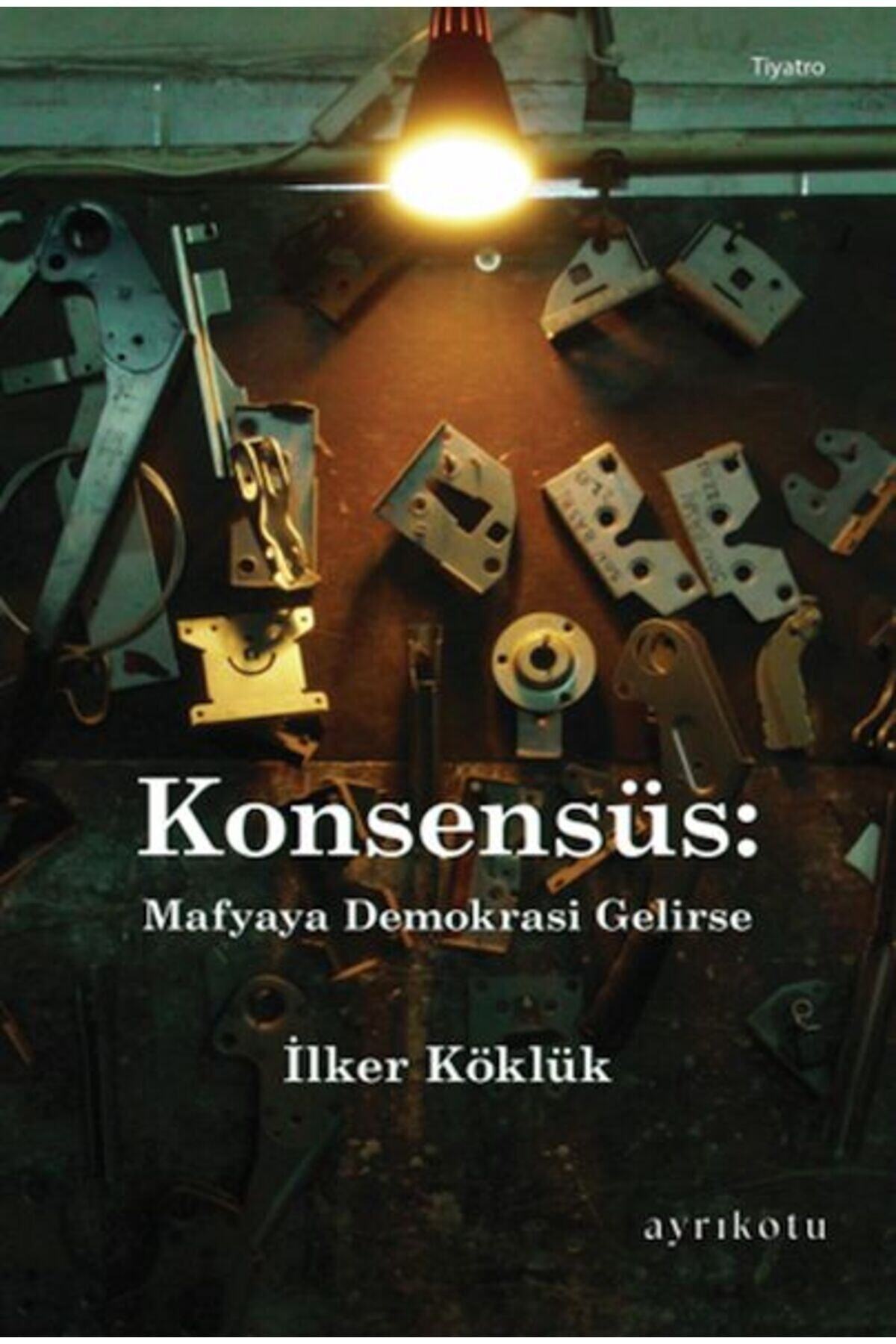 Konsensüs: Mafyaya Demokrasi Gelirse İlker Köklük