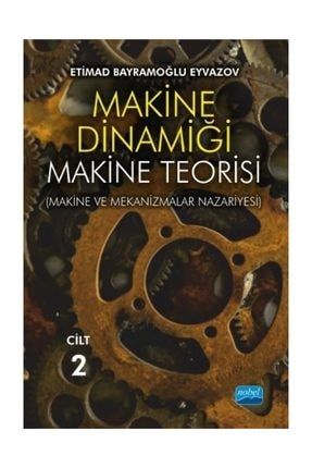MAKİNE DİNAMİĞİ - MAKİNE TEORİSİ (Makine ve Mekanizmalar Nazariyesi) / CİLT 2 9786053209119