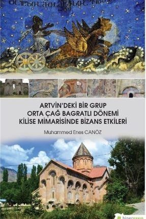Artvin'deki Bir Grup Orta Çağ Bagratlı Dönemi Kilise Mimarisinde Bizans Etkileri 530662