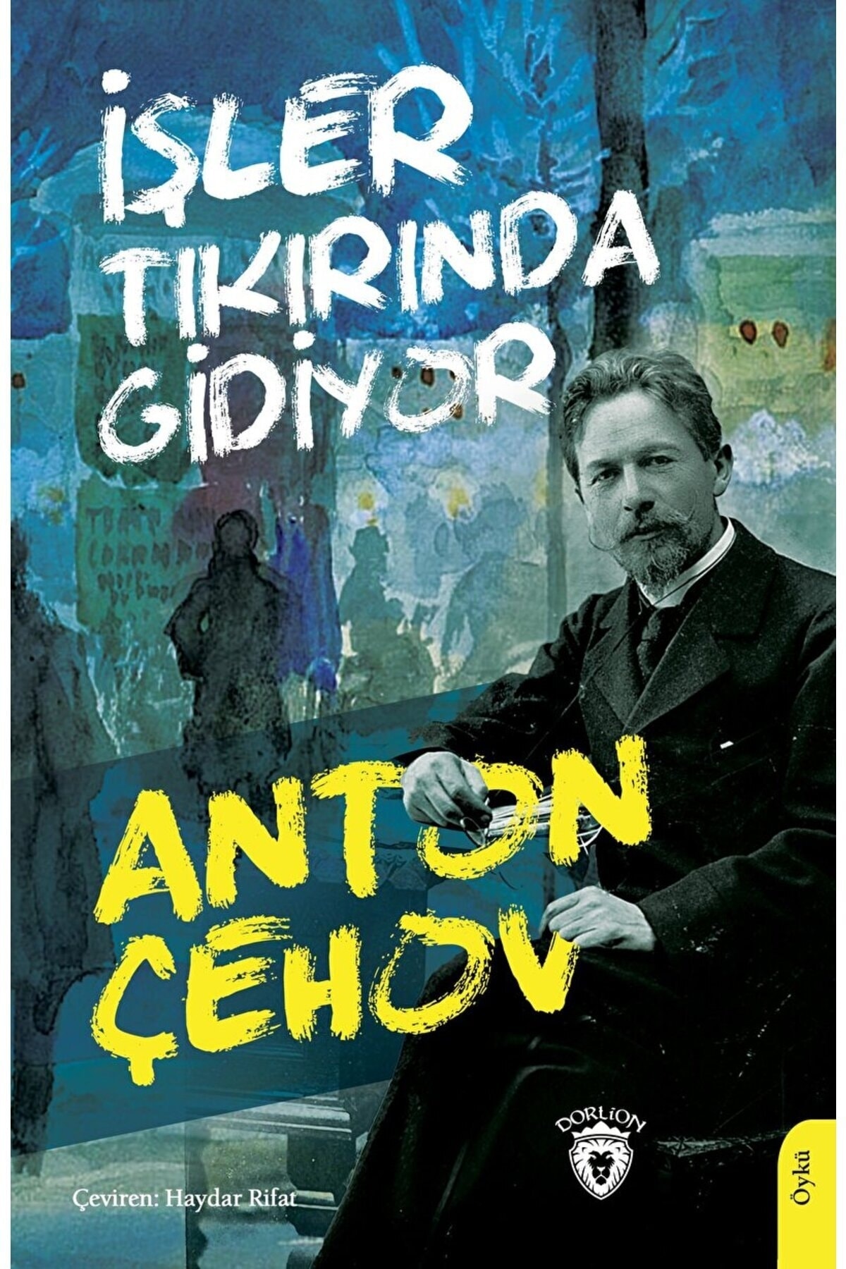 Dorlion Yayınları İşler Tıkırında Gidiyor / Anton Çehov / Dorlion Yayınevi / 9786253681128