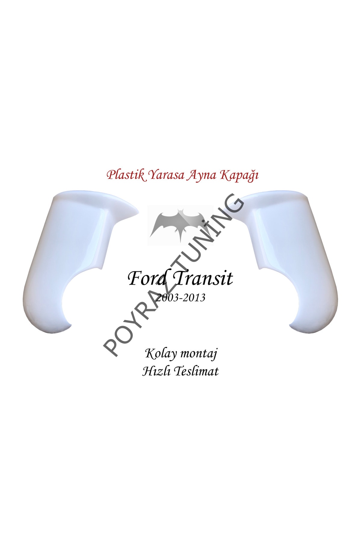 POYRAZ TUNİNG FORD TRANSİT 2007-2013 UYUMLU YARASA AYNA KAPAĞI BEYAZ BOYALI