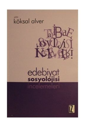 Edebiyat Sosyolojisi İncelemeleri - Köksal Alver 480966