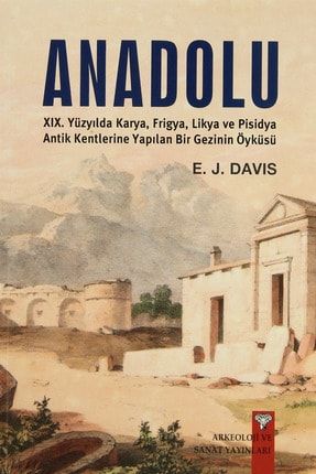 Anadolu / XIX Yüzyılda Karya Frigya Likya ve Pisidya Antik Kentlerine Yapılan Bir Gezinin Öyküsü 89977