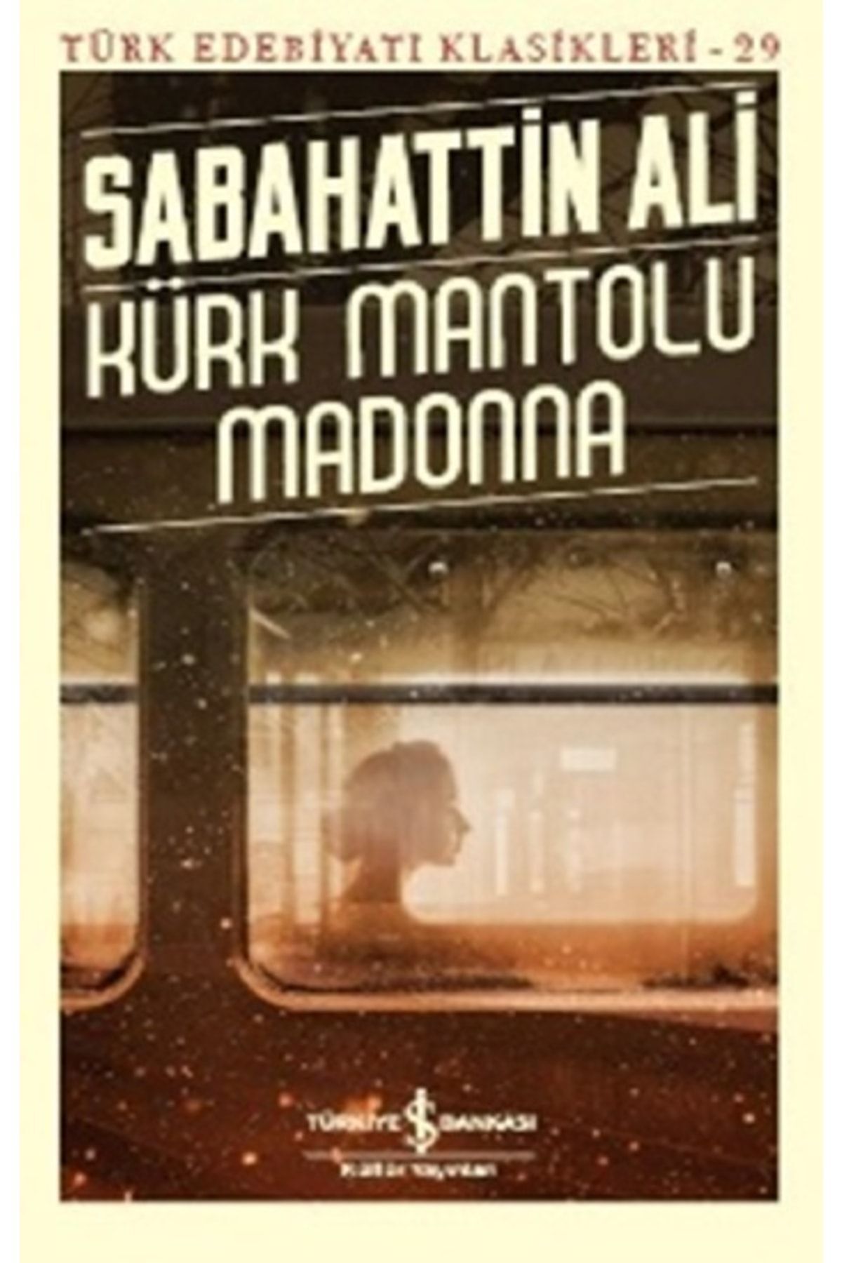 TÜRKİYE İŞ BANKASI KÜLTÜR YAYINLARI Kürk Mantolu Madonna - Türk Edebiyatı Klasikleri 29